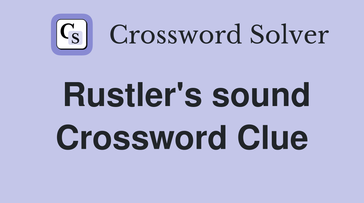 Rustler's sound Crossword Clue