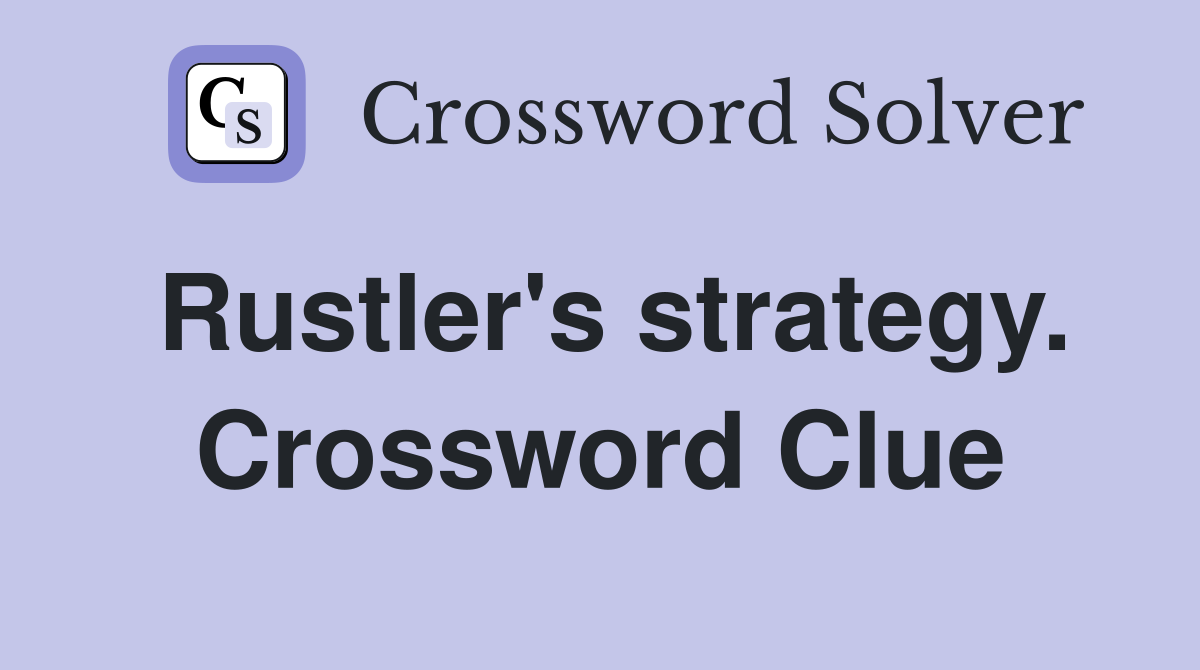 Rustler's strategy. Crossword Clue