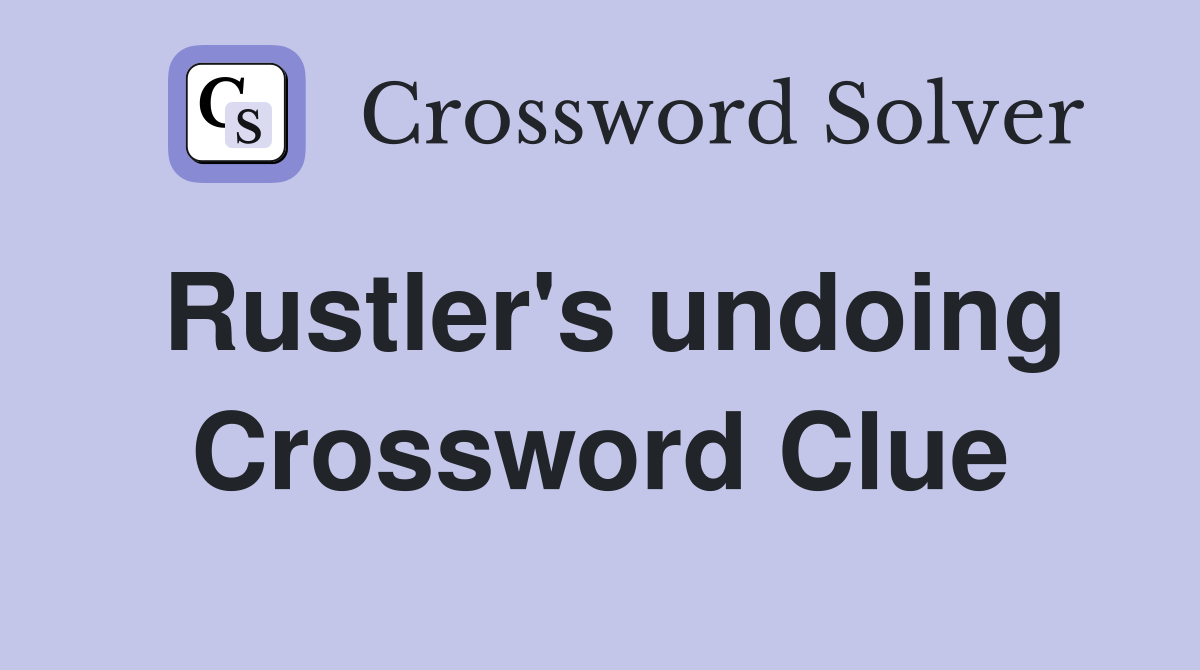 Rustler's undoing Crossword Clue