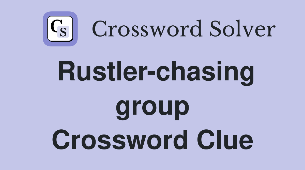 Rustler-chasing group Crossword Clue