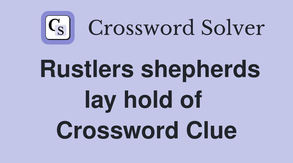 Rustlers shepherds lay hold of  Crossword Clue