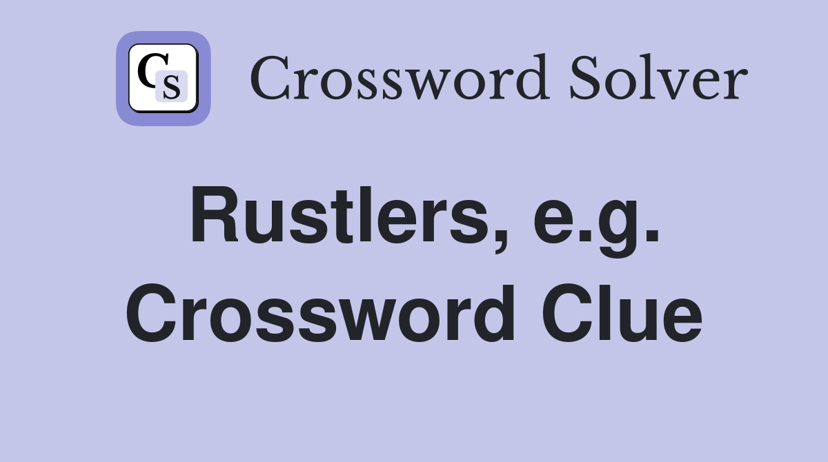 Rustlers, e.g. Crossword Clue