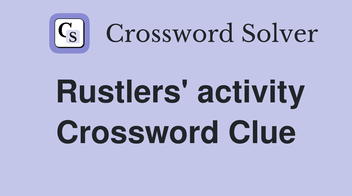 Rustlers' activity Crossword Clue