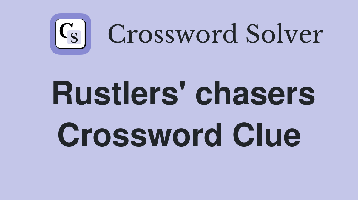 Rustlers' chasers Crossword Clue