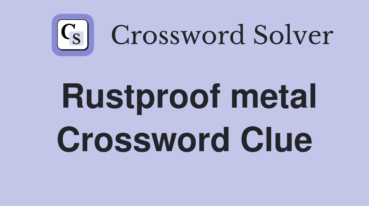 Rustproof metal Crossword Clue