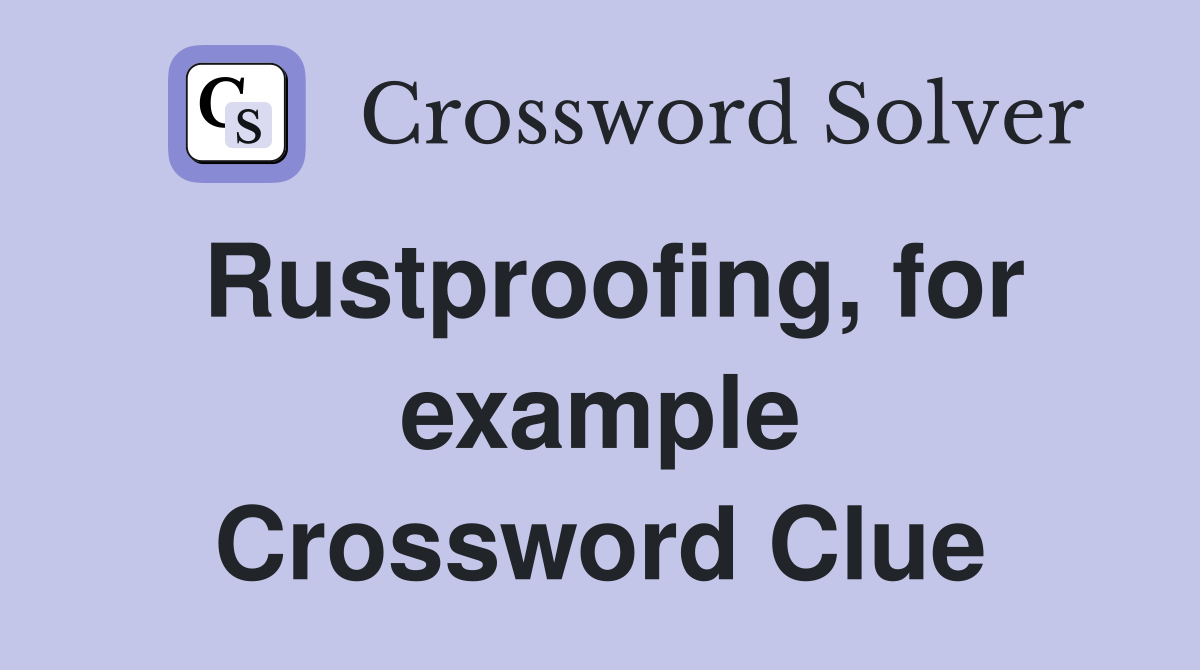 Rustproofing, for example Crossword Clue