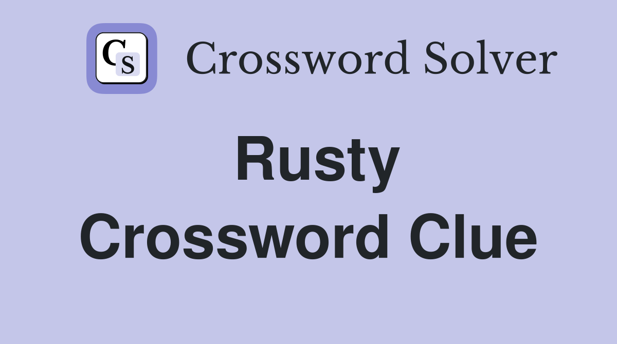 Rusty Crossword Clue