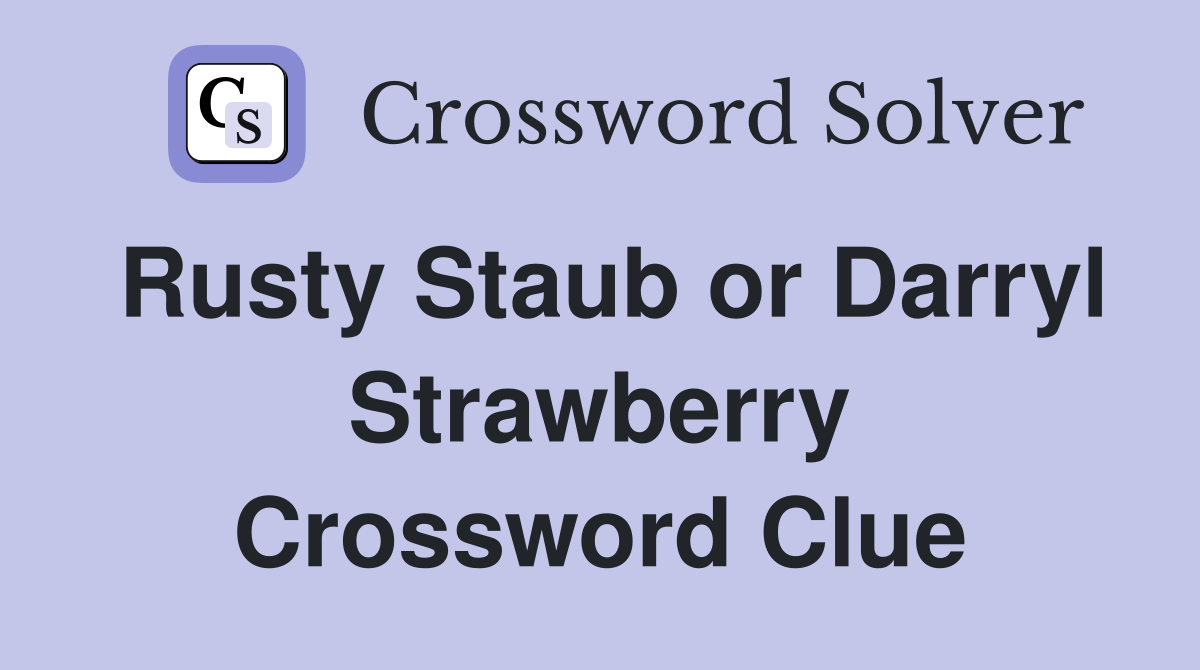 Rusty Staub or Darryl Strawberry Crossword Clue