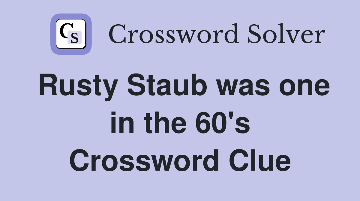 Rusty Staub was one in the 60's Crossword Clue