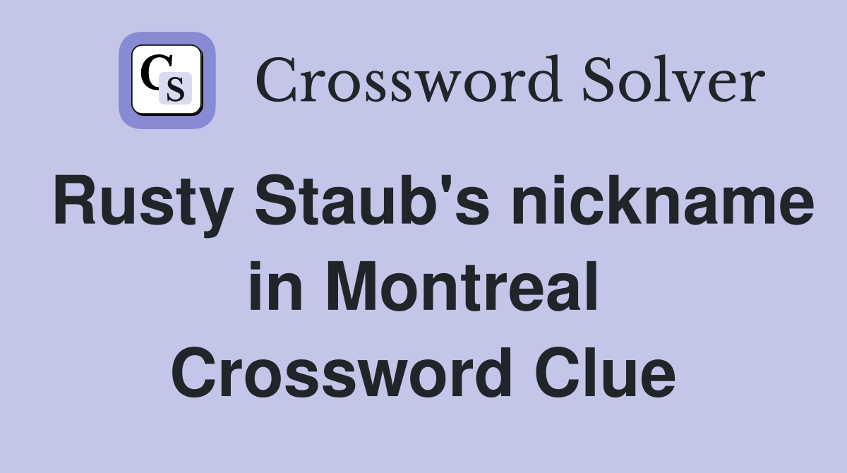 Rusty Staub's nickname in Montreal Crossword Clue