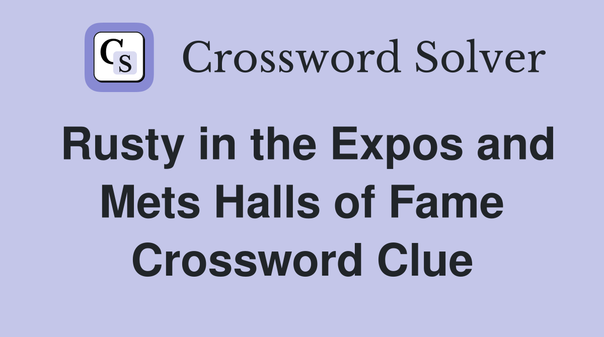 Rusty in the Expos and Mets Halls of Fame Crossword Clue