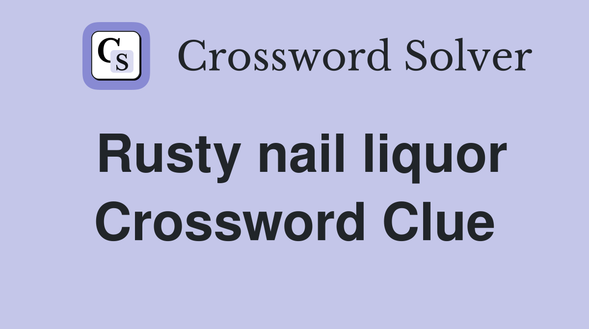 Rusty nail liquor Crossword Clue