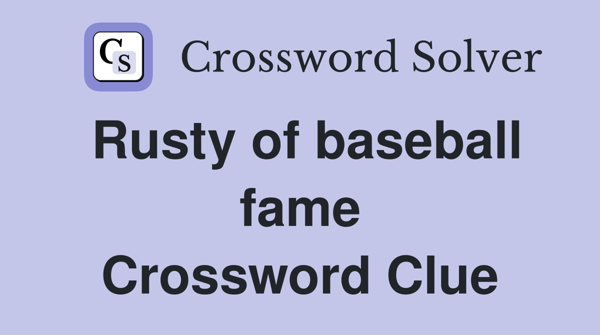 Rusty of baseball fame Crossword Clue