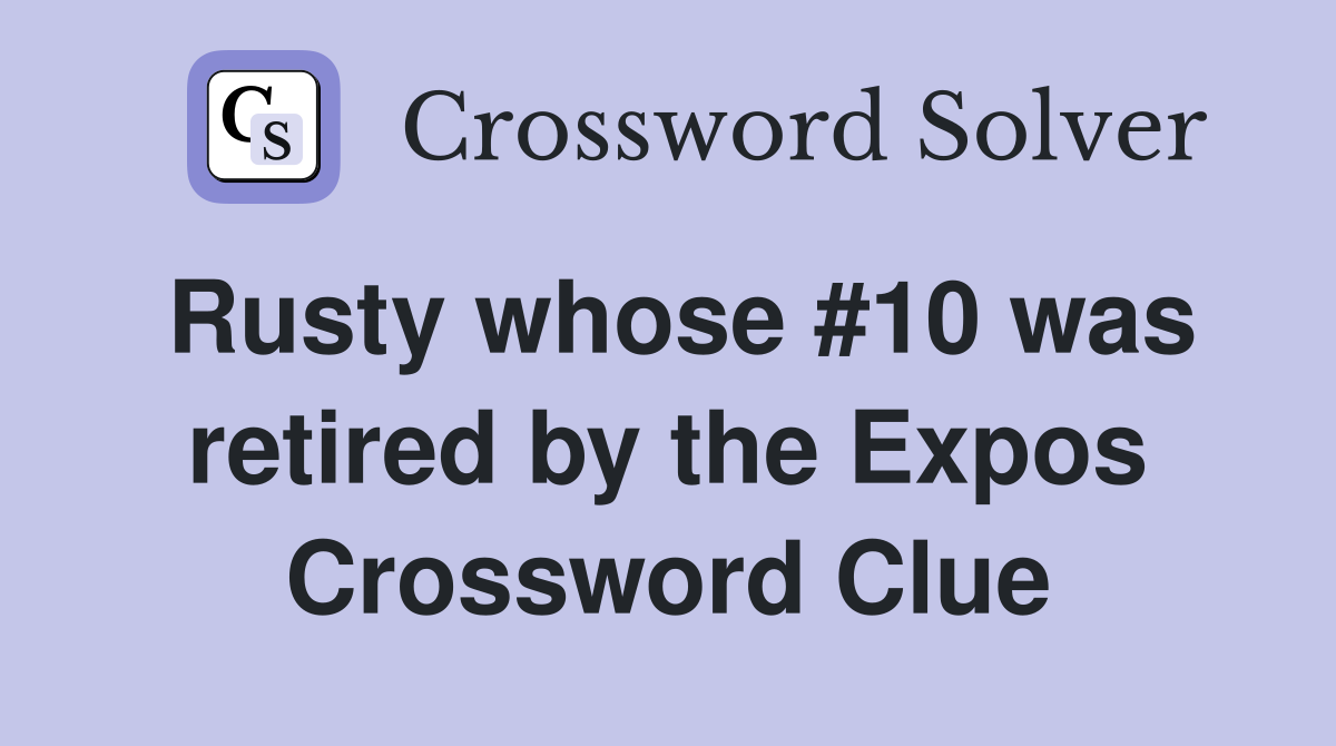 Rusty whose #10 was retired by the Expos Crossword Clue