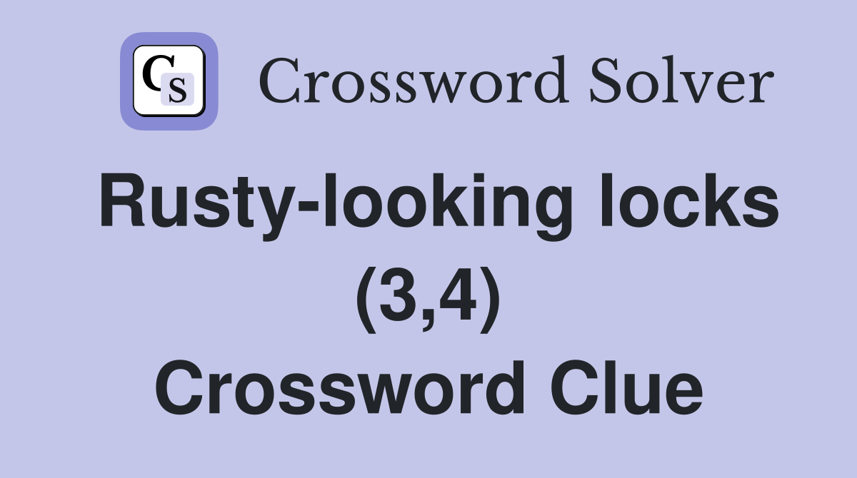 Rusty-looking locks (3,4) Crossword Clue