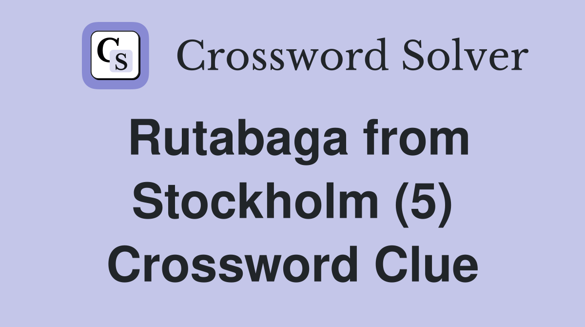 Rutabaga from Stockholm (5) Crossword Clue