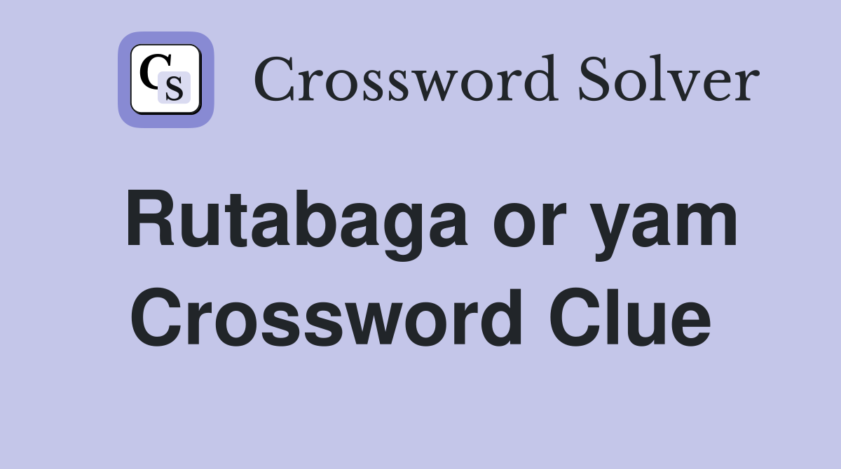 Rutabaga or yam Crossword Clue