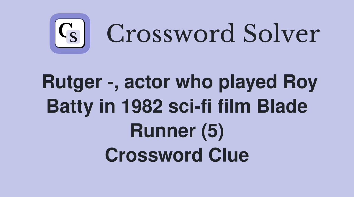 Rutger -, actor who played Roy Batty in 1982 sci-fi film Blade Runner (5) Crossword Clue