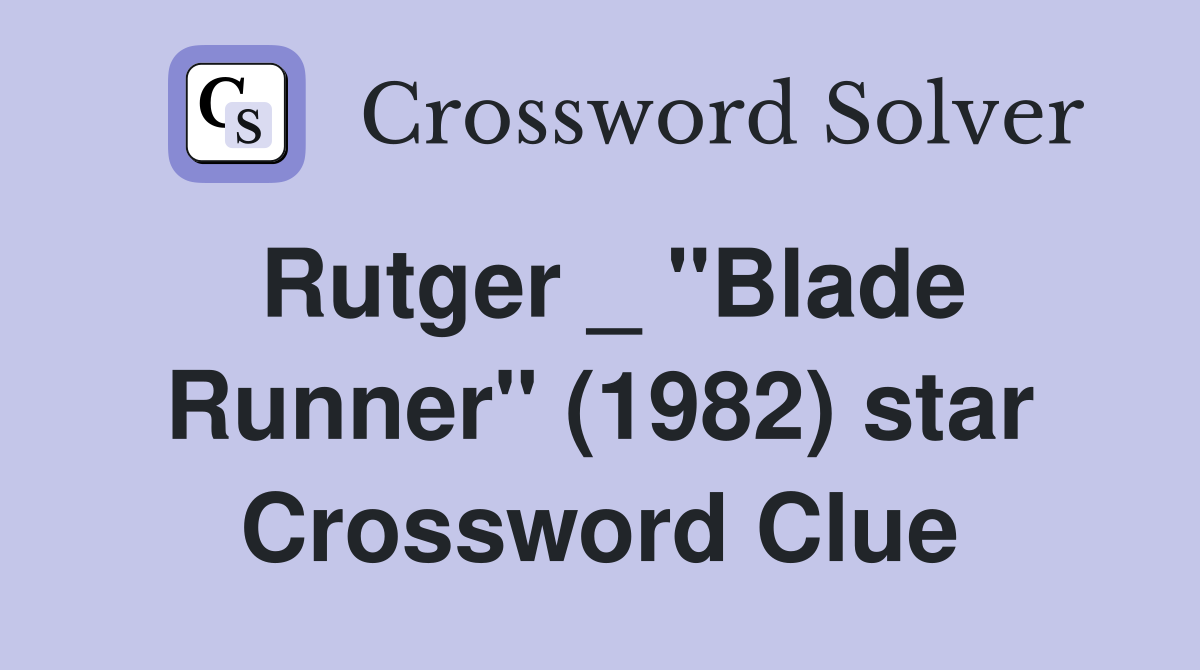 Rutger _ "Blade Runner" (1982) star Crossword Clue
