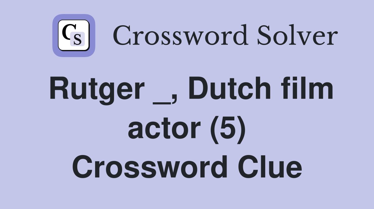 Rutger _, Dutch film actor (5) Crossword Clue