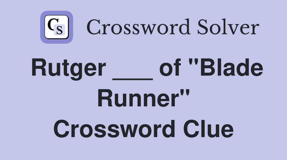Rutger ___ of "Blade Runner" Crossword Clue