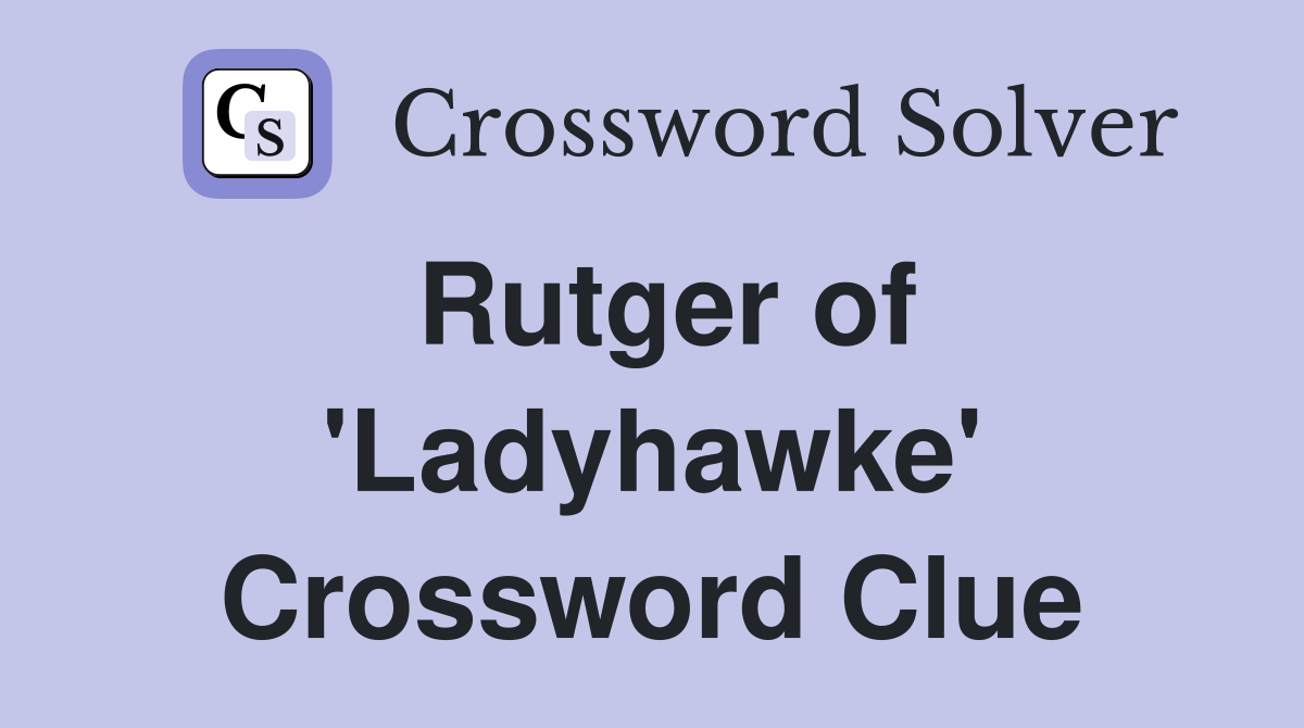 Rutger of 'Ladyhawke' Crossword Clue