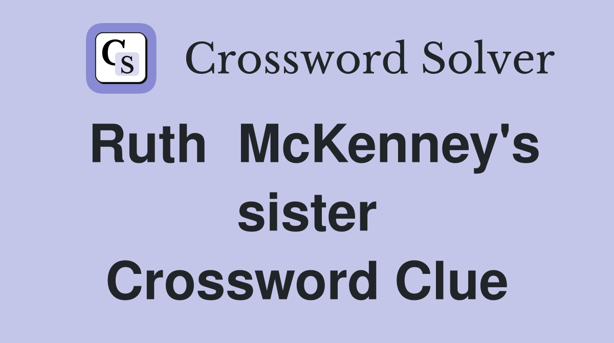 Ruth  McKenney's sister Crossword Clue