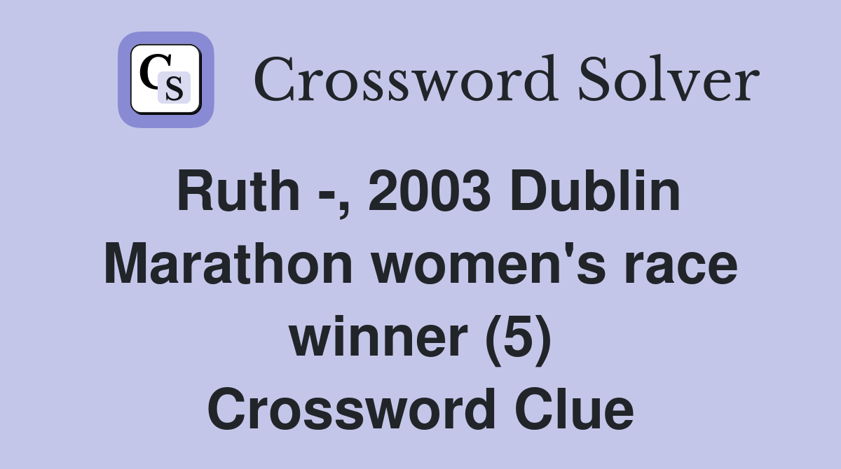 Ruth -, 2003 Dublin Marathon women's race winner (5) Crossword Clue