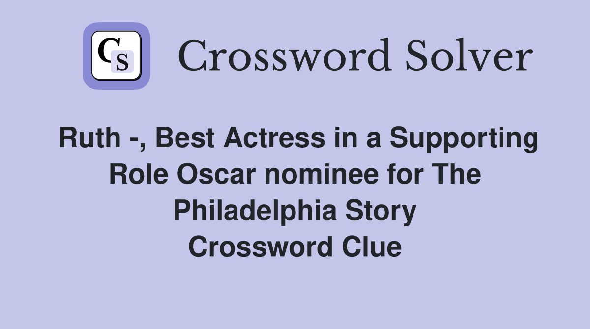 Ruth -, Best Actress in a Supporting Role Oscar nominee for The Philadelphia Story Crossword Clue