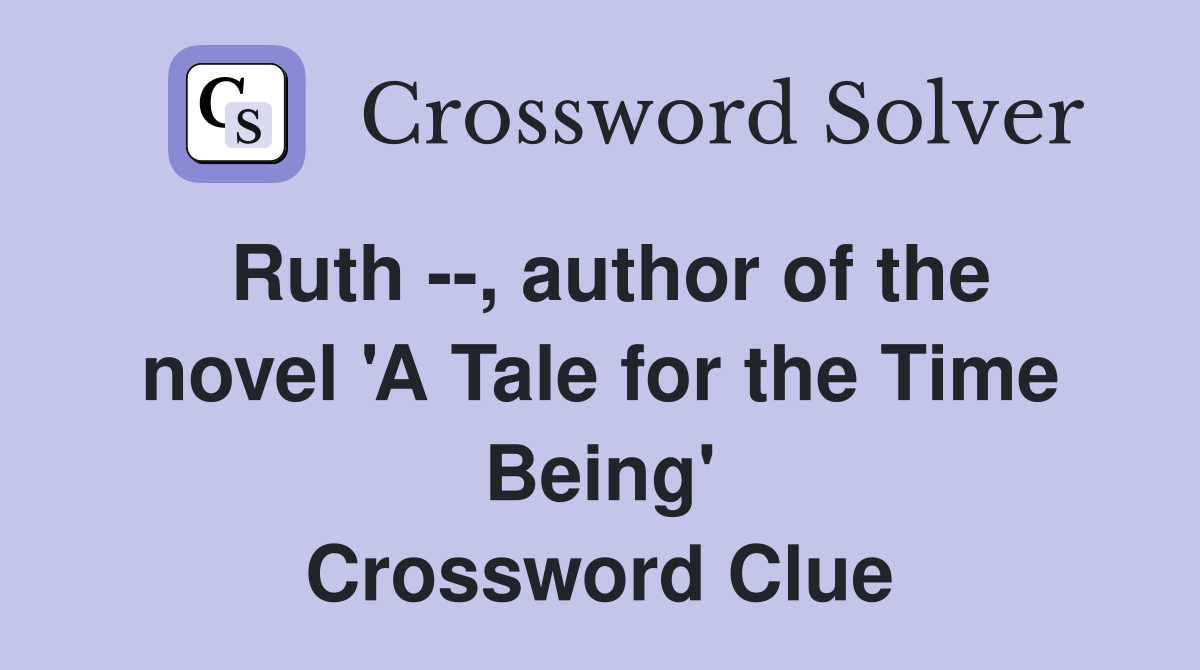 Ruth --, author of the novel 'A Tale for the Time Being' Crossword Clue