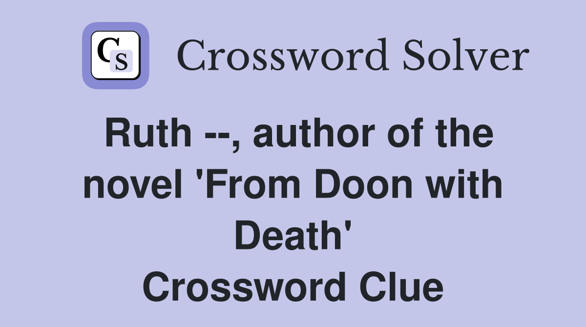Ruth --, author of the novel 'From Doon with Death' Crossword Clue