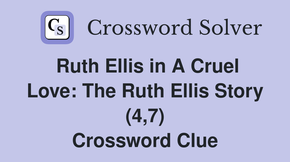 Ruth Ellis in A Cruel Love: The Ruth Ellis Story (4,7) Crossword Clue