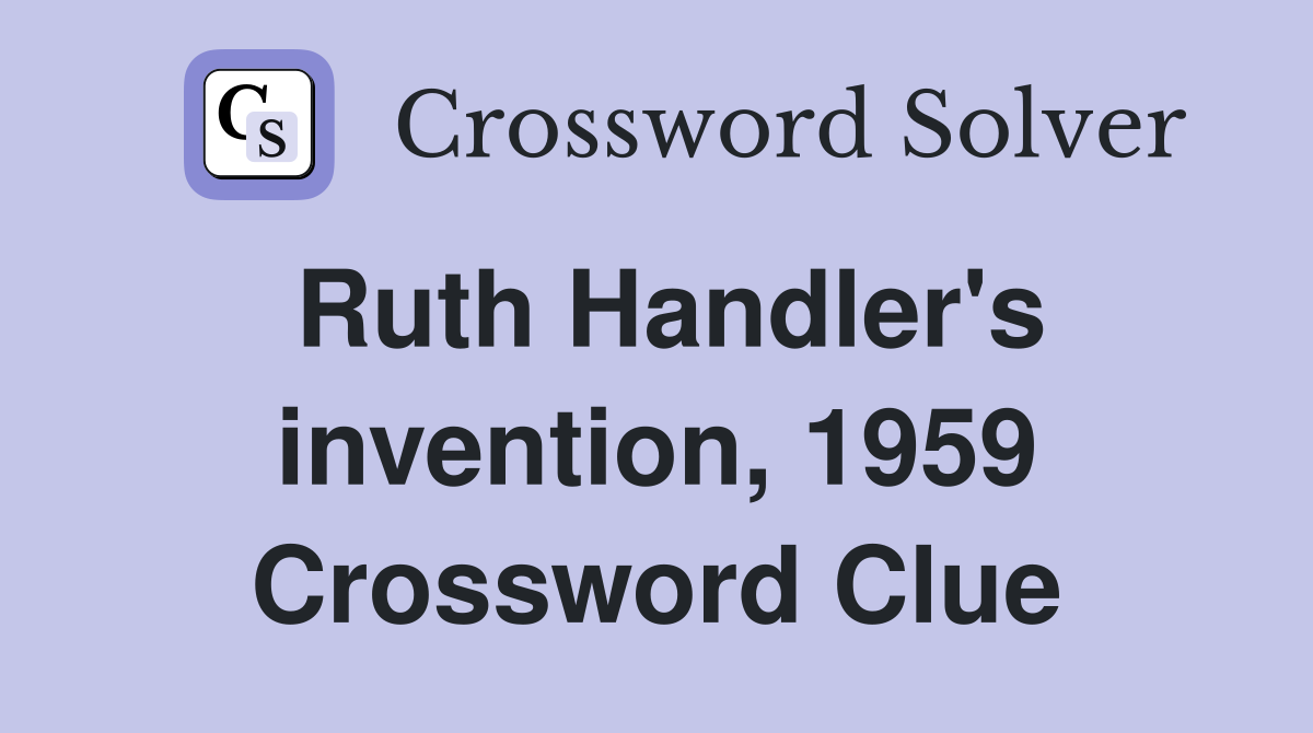 Ruth Handler's invention, 1959 Crossword Clue