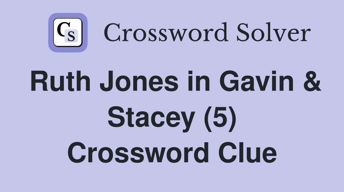 Ruth Jones in Gavin & Stacey (5) Crossword Clue