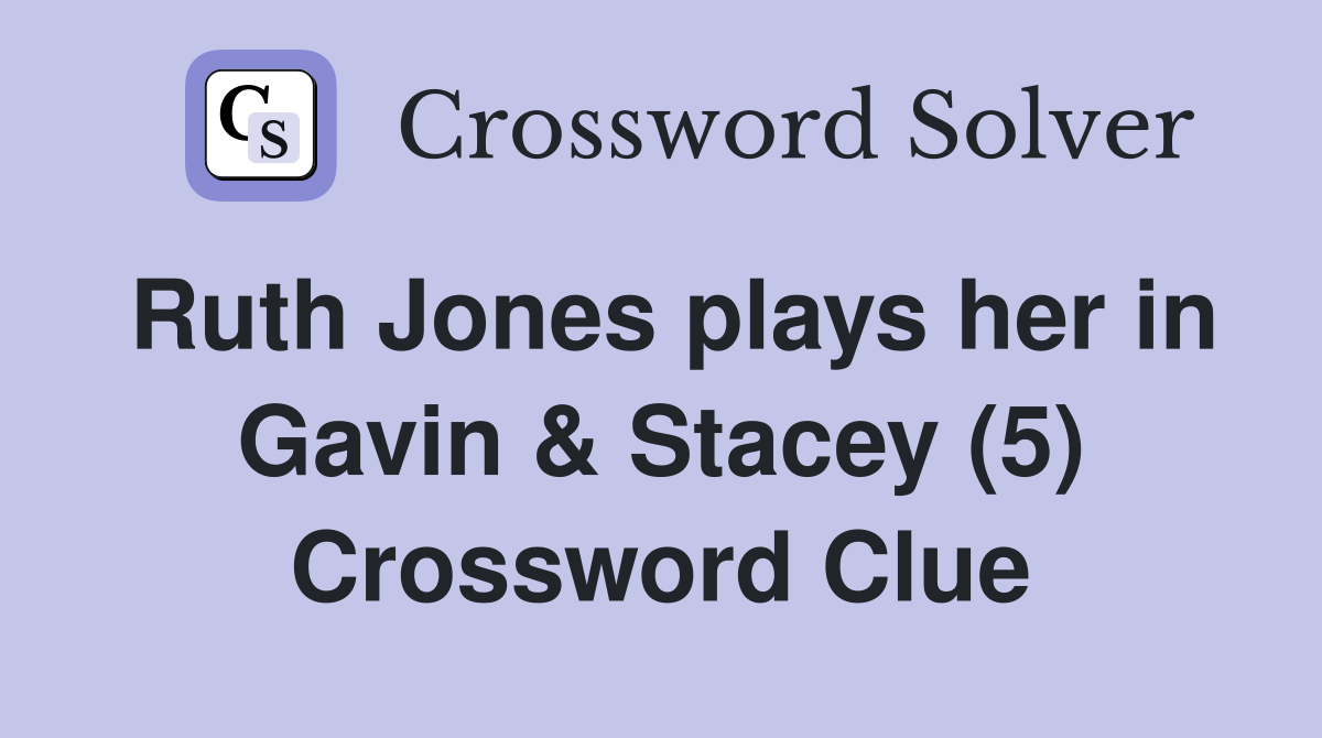 Ruth Jones plays her in Gavin & Stacey (5) Crossword Clue