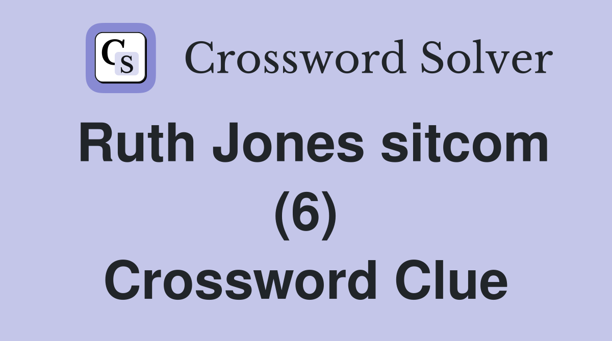 Ruth Jones sitcom (6) Crossword Clue
