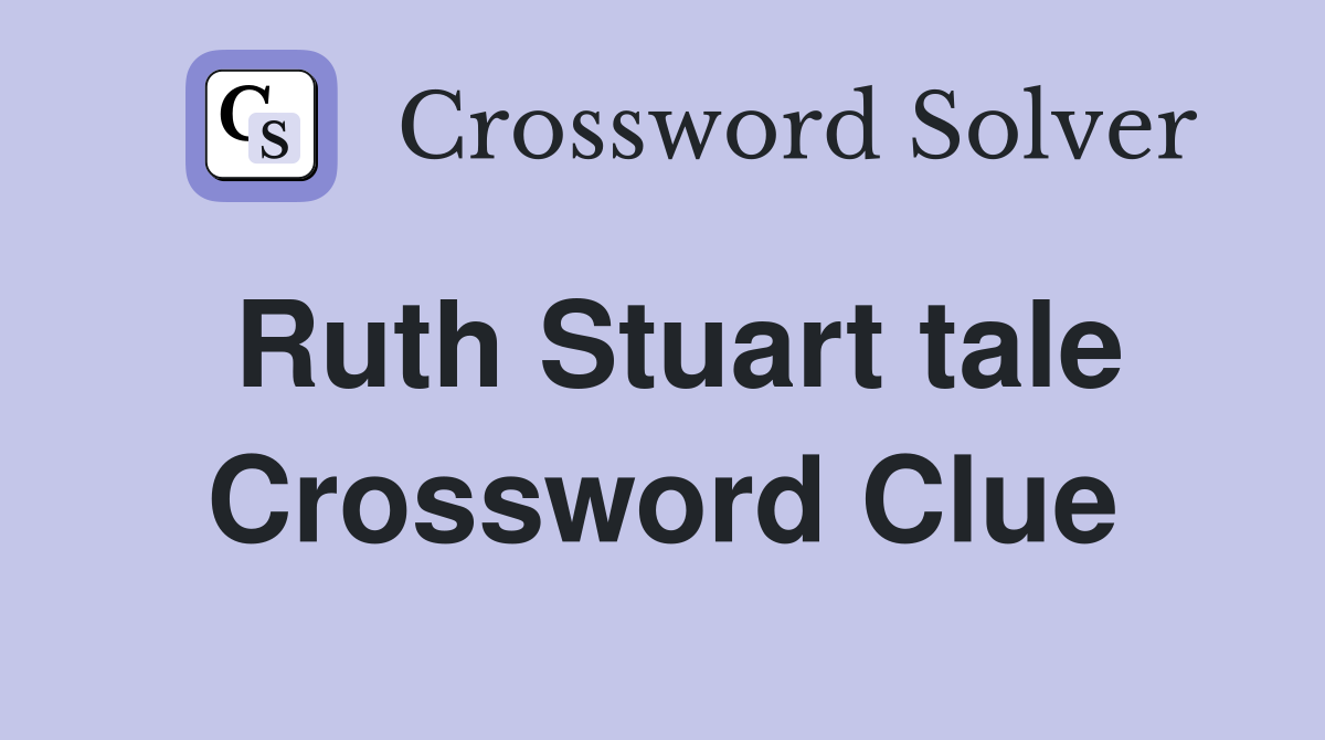 Ruth Stuart tale Crossword Clue