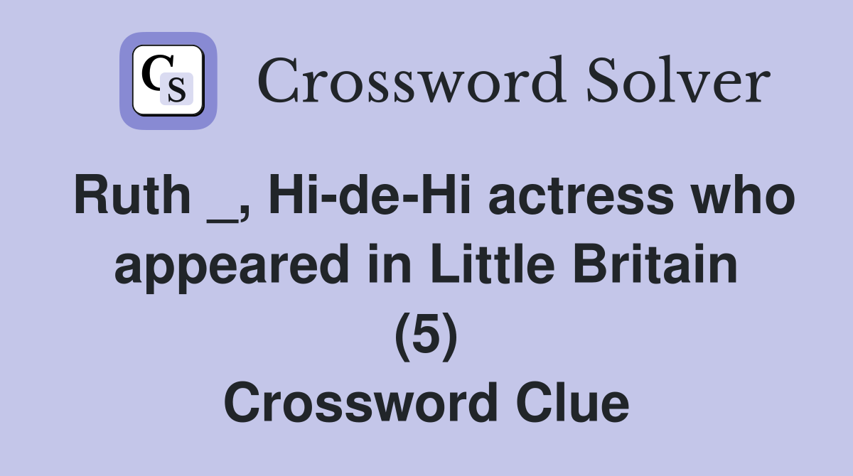Ruth _, Hi-de-Hi actress who appeared in Little Britain (5) Crossword Clue