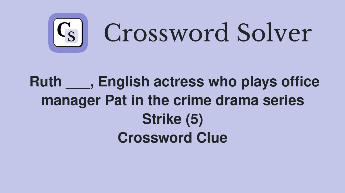 Ruth ___, English actress who plays office manager Pat in the crime drama series Strike (5) Crossword Clue