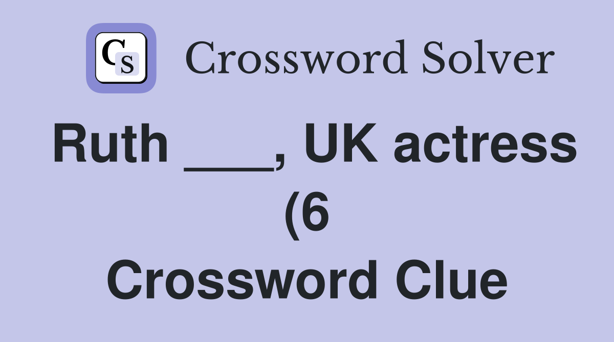 Ruth UK actress (6) Crossword Clue Answers Crossword Solver Ruth UK actress (6) Crossword Clue Answers Crossword Solver