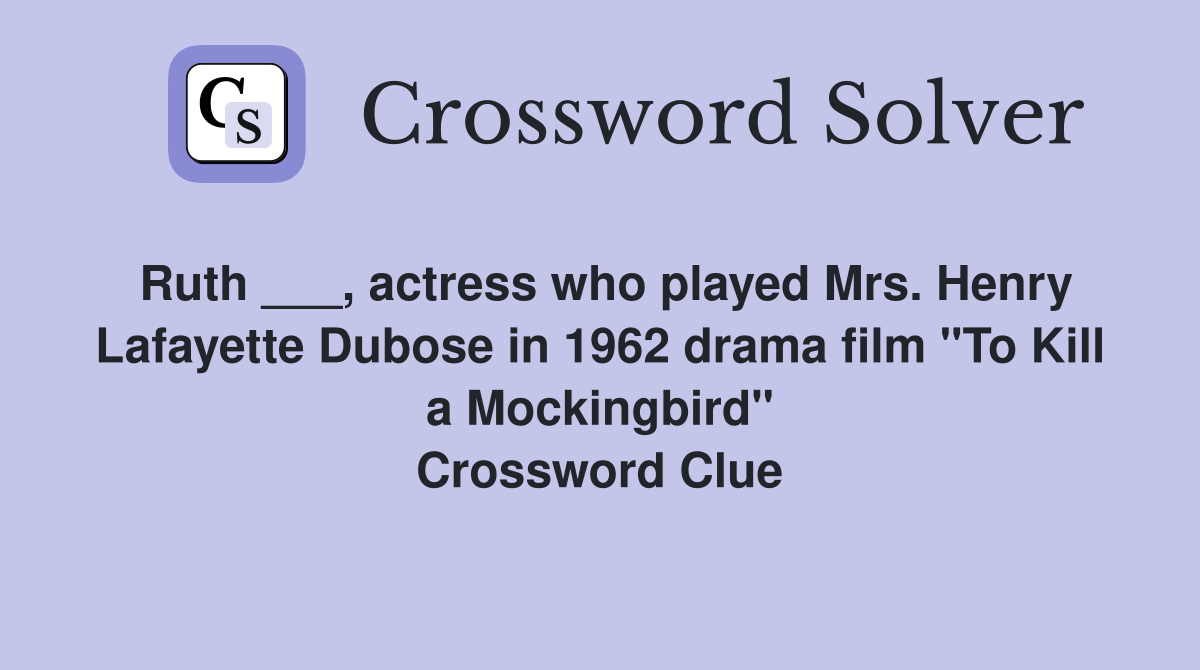 Ruth ___, actress who played Mrs. Henry Lafayette Dubose in 1962 drama film "To Kill a Mockingbird" Crossword Clue