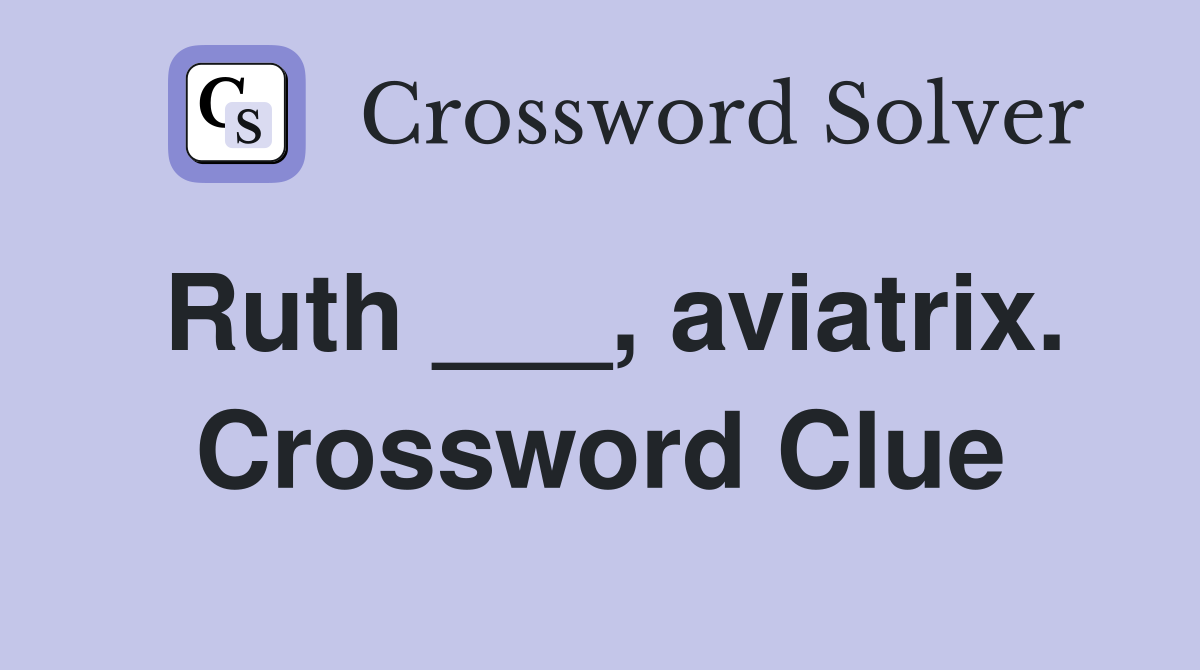 Ruth ___, aviatrix. Crossword Clue