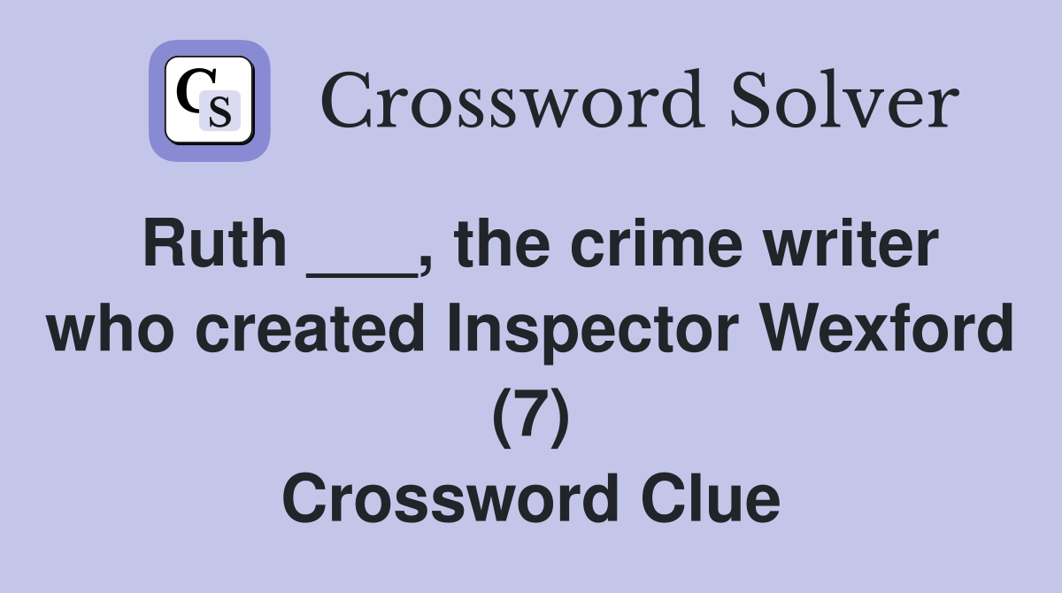 Ruth ___, the crime writer who created Inspector Wexford (7) Crossword Clue
