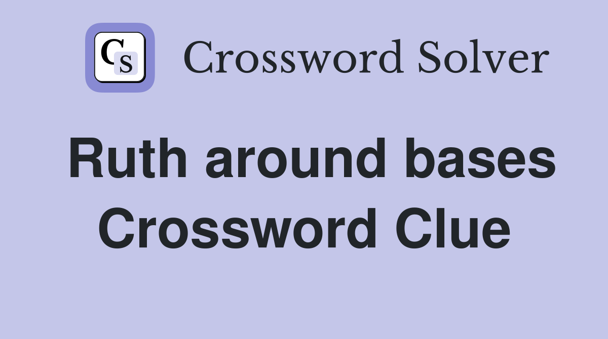 Ruth around bases Crossword Clue