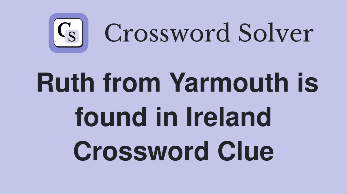 Ruth from Yarmouth is found in Ireland Crossword Clue