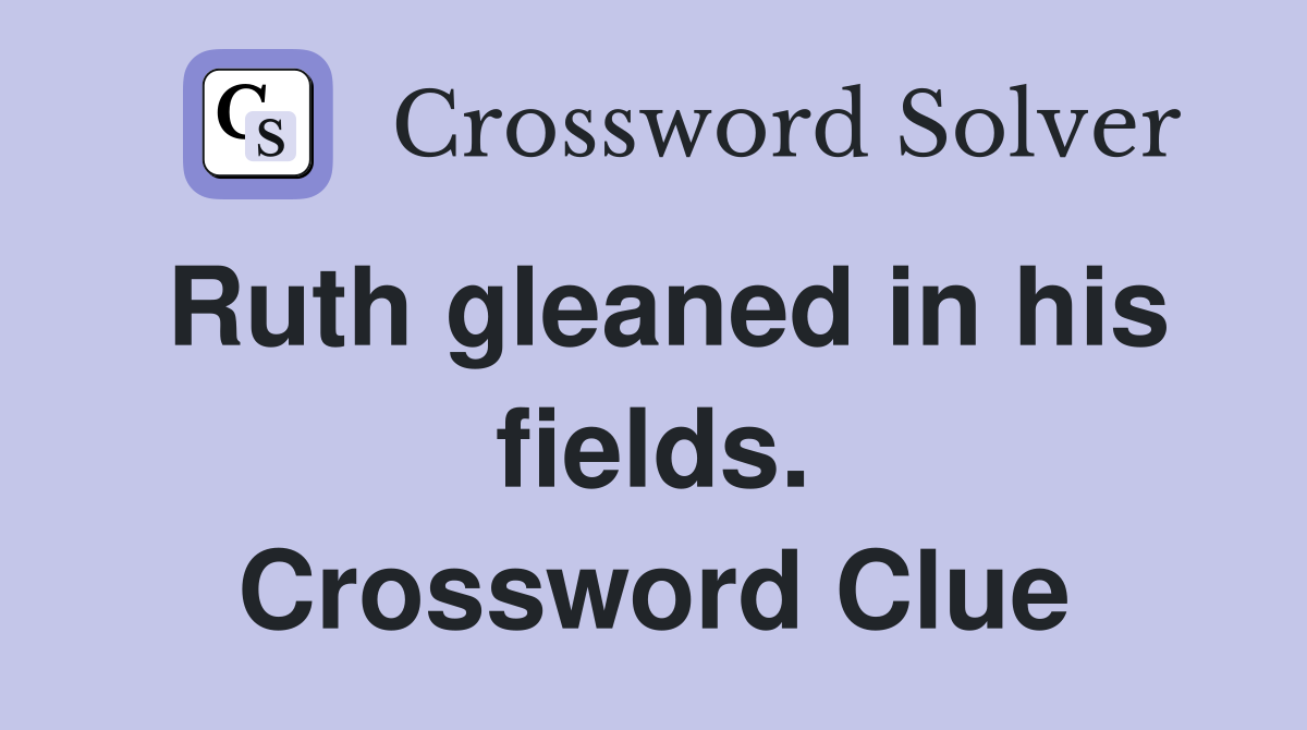 Ruth gleaned in his fields. Crossword Clue