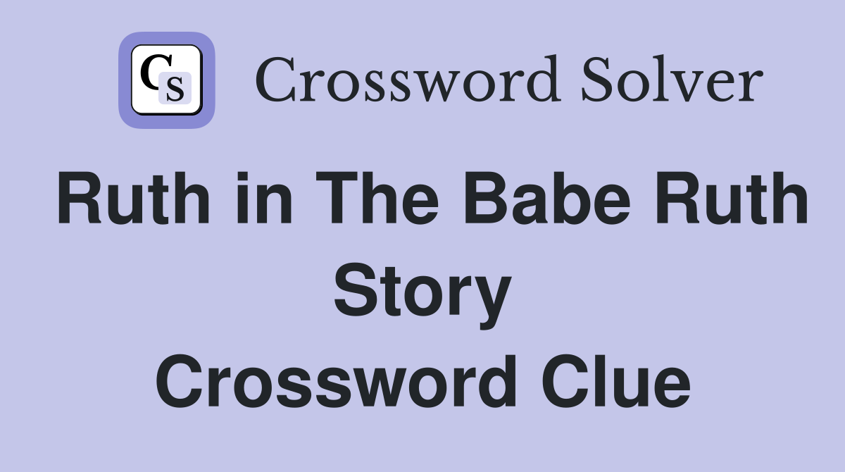 Ruth in The Babe Ruth Story Crossword Clue