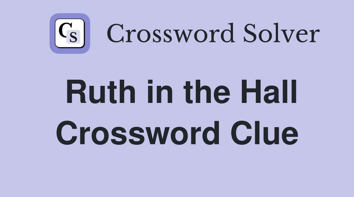 Ruth in the Hall Crossword Clue