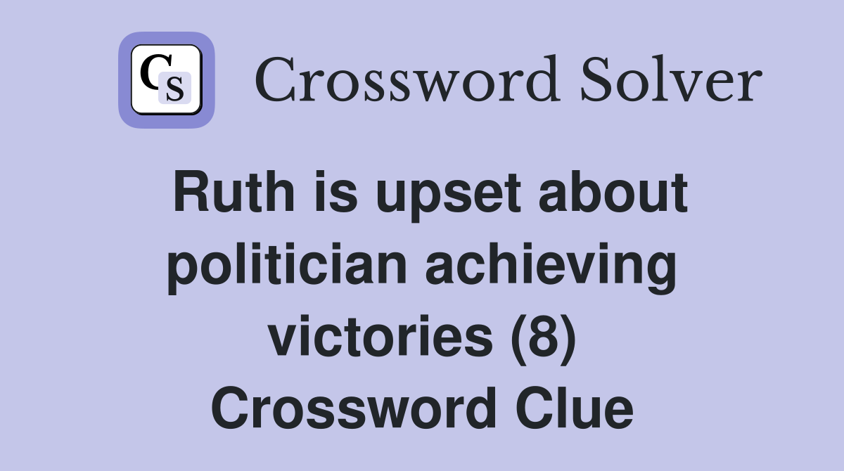 Ruth is upset about politician achieving victories (8) Crossword Clue