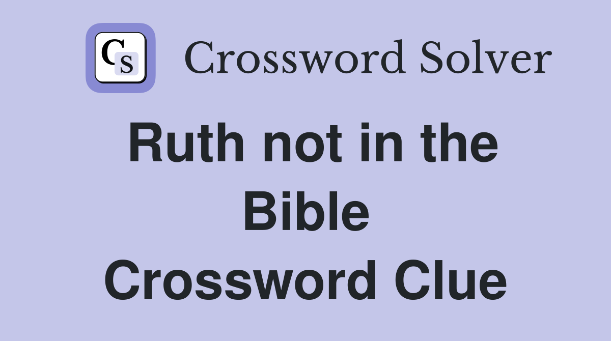 Ruth not in the Bible Crossword Clue
